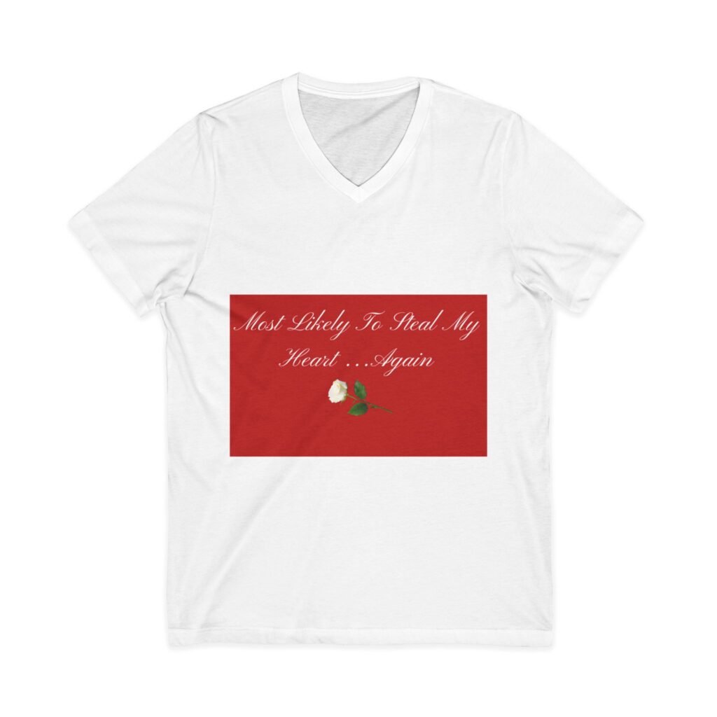 v neck tee — "most likely to steal my heart...again" romantic rose graphic