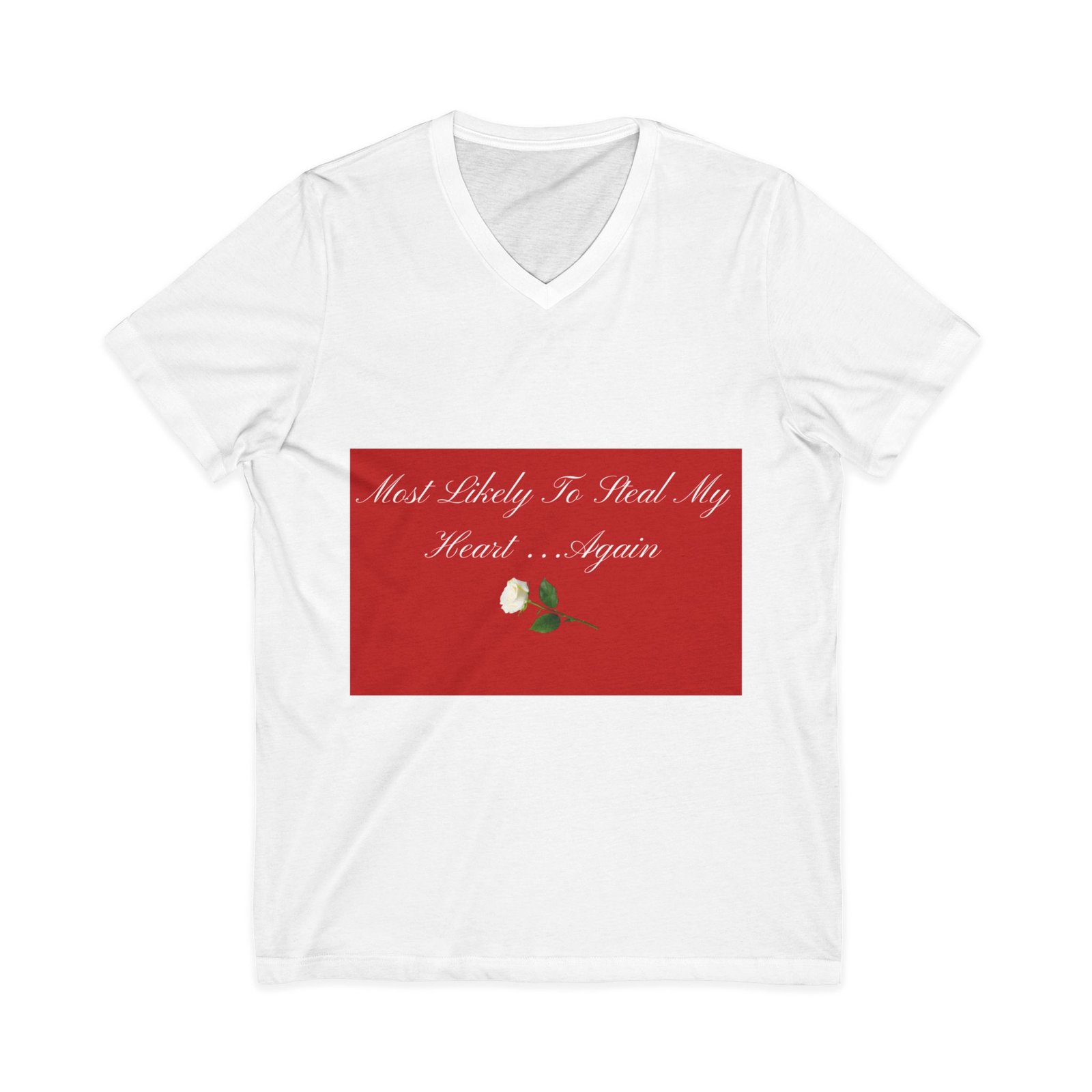 v neck tee — "most likely to steal my heart...again" romantic rose graphic v neck tee — "most likely to steal my heart...again" romantic rose graphic