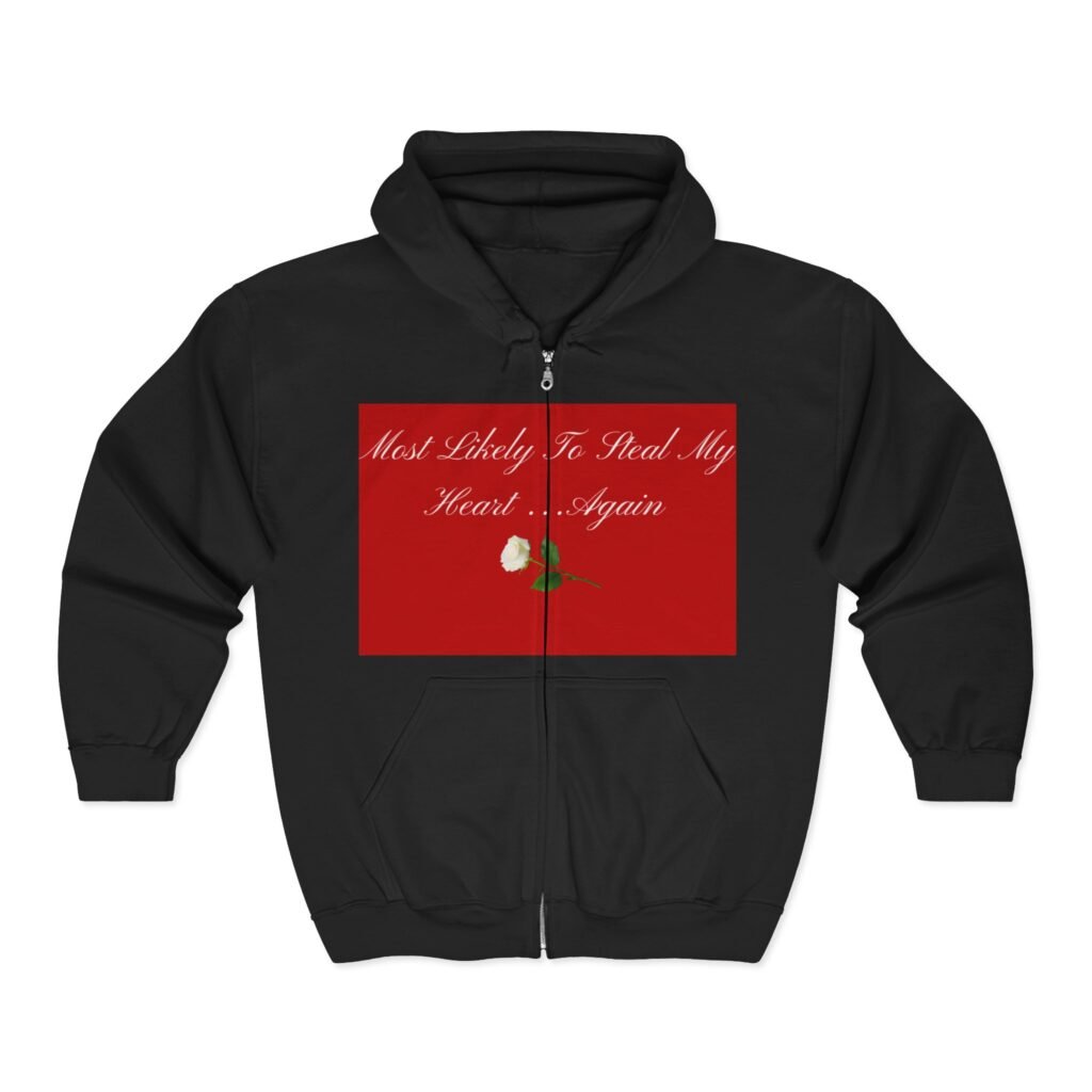 Zip Hoodie — "Most Likely To Steal My Heart Again" Rose Design zip hoodie — "most likely to steal my heart again" rose design