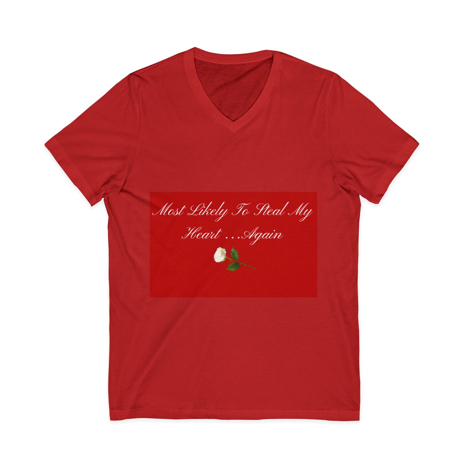 v neck tee — "most likely to steal my heart...again" romantic rose graphic v neck tee — "most likely to steal my heart...again" romantic rose graphic