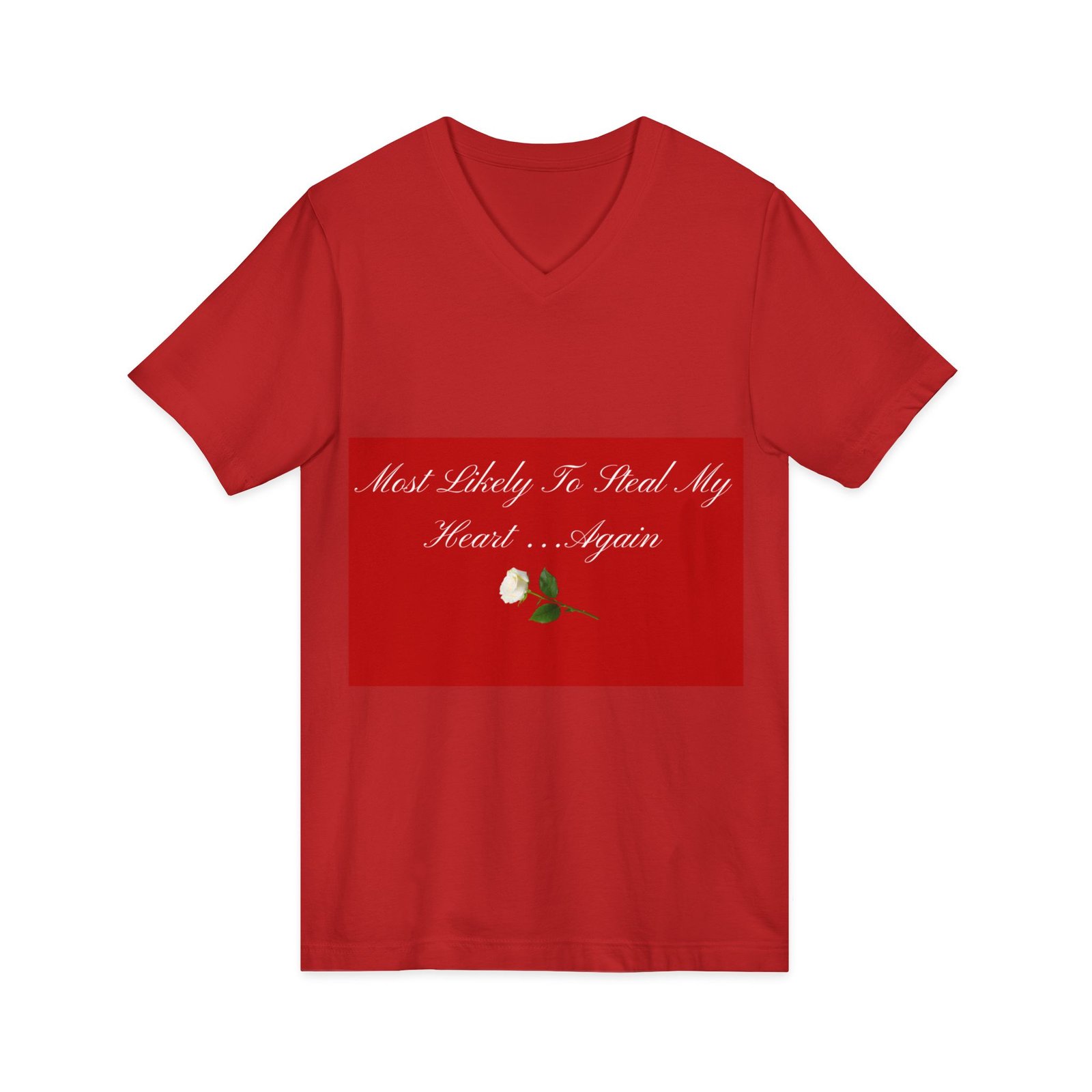 v neck tee — "most likely to steal my heart...again" romantic rose graphic v neck tee — "most likely to steal my heart...again" romantic rose graphic