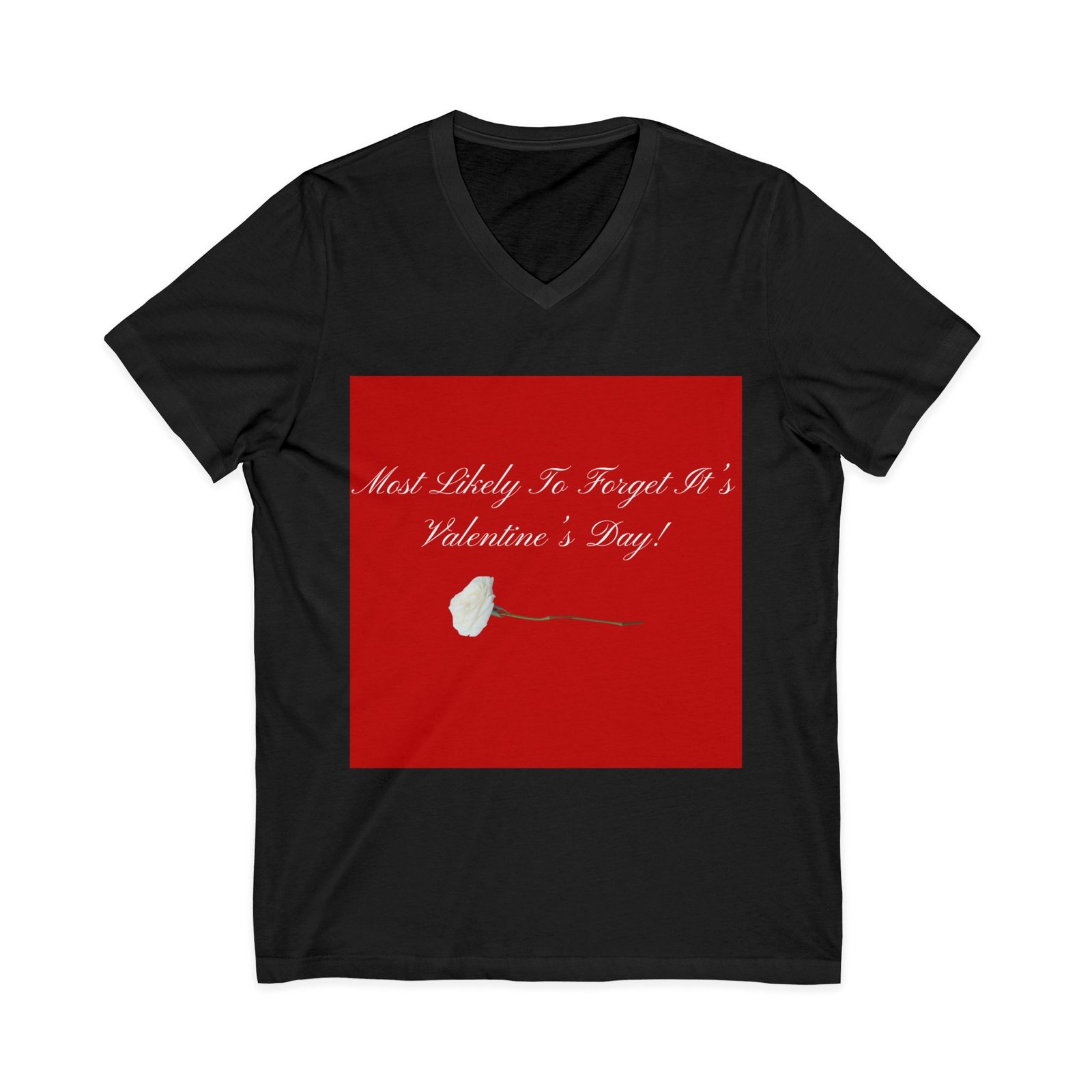 v neck tee — most likely to forget it's valentine's day. v neck tee — most likely to forget it's valentine's day.