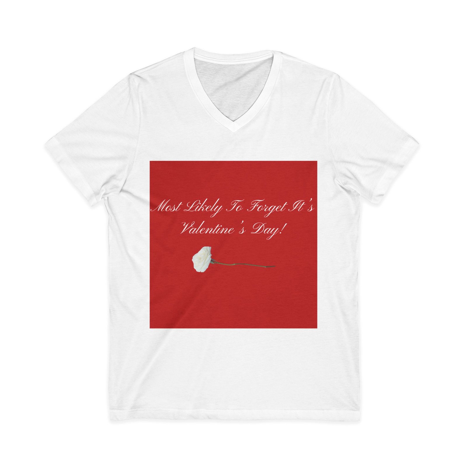 v neck tee — most likely to forget it's valentine's day. v neck tee — most likely to forget it's valentine's day.